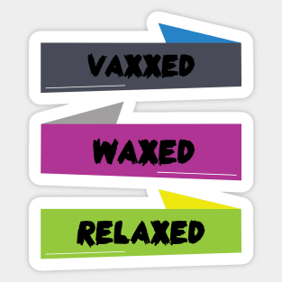 vaxxed waxed relaxed Sticker